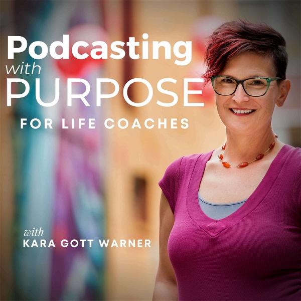 Artwork for Podcasting with Purpose for Life Coaches