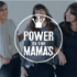 Power to the Mama’s Podcast