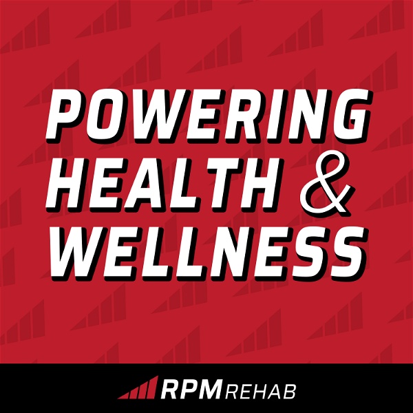 Artwork for Powering Health and Wellness with RPM Rehab