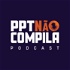 Podcast de Tecnologia | PPT Não Compila