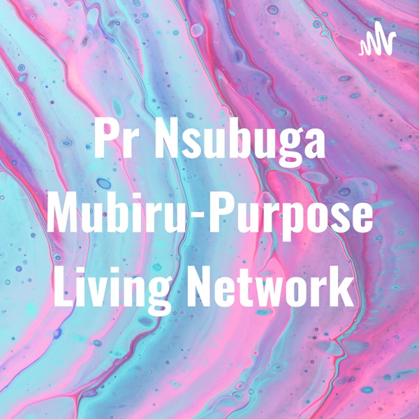 Artwork for Pr Nsubuga Mubiru-Purpose Living Network