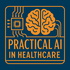 Practical AI in Healthcare
