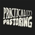 Practical(ly) Pastoring