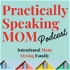 Practically Speaking Mom: Intentional Mom, Strong Family