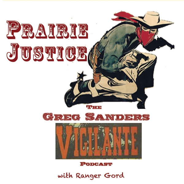 Artwork for PRAIRIE JUSTICE : The Greg Sanders Vigilante Podcast