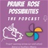 Prairie Rose Possibilities - The Podcast