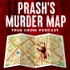 Prash's Murder Map: True Crime Podcast