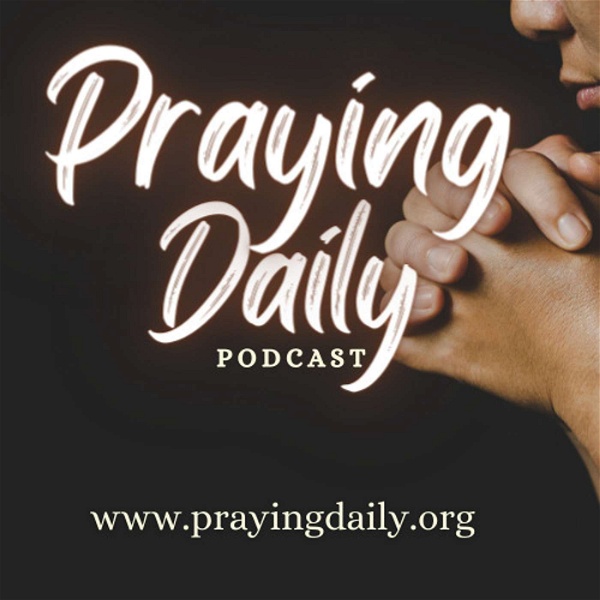 Artwork for Praying Daily Podcast: Embracing Hope, Sharing Encouragement
