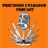 Precision Unloaded Podcast