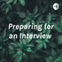 Preparing for an Interview