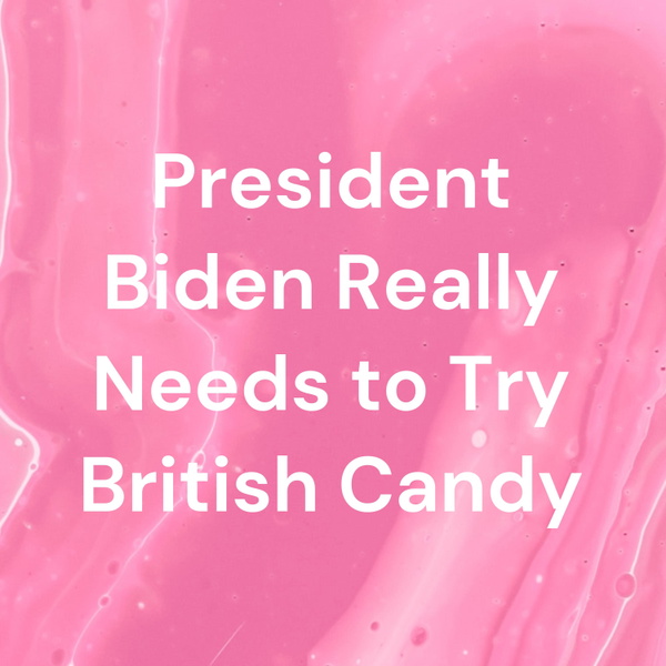 Artwork for President Biden Really Needs to Try British Candy
