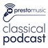 Presto Music Classical Podcast