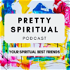 Pretty Spiritual Podcast