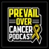Prevail Over Cancer Podcast