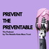 Prevent the Preventable Podcast