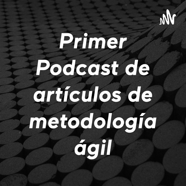 Artwork for Primer Podcast de artículos de metodología ágil