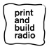 print and build radio
