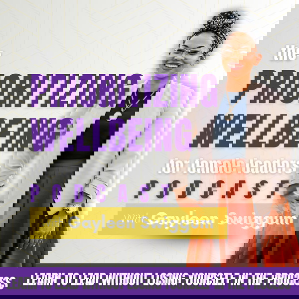 Artwork for The Prioritizing Wellbeing for Female Leaders Podcast with Gayleen Swiggum