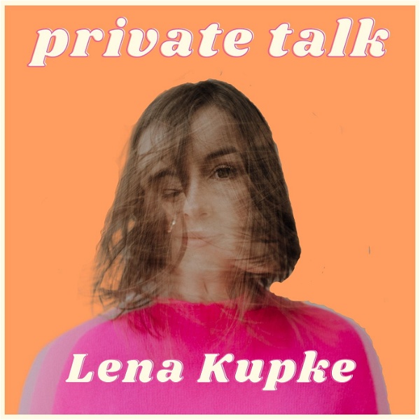 Artwork for PRIVATE TALK mit Lena Kupke