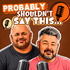 Probably Shouldn't Say This - Ep 1