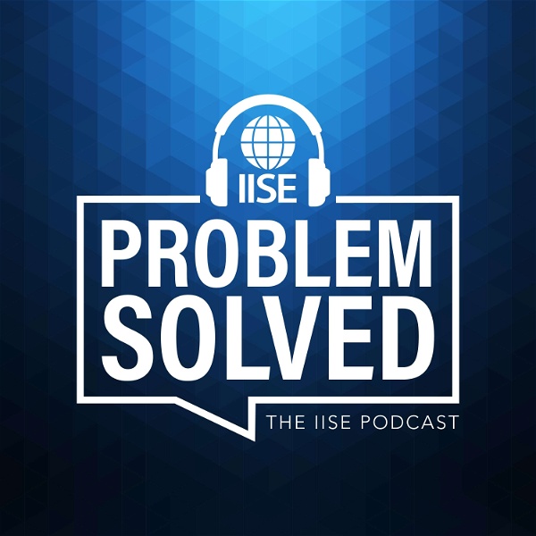Artwork for Problem Solved: The IISE Podcast