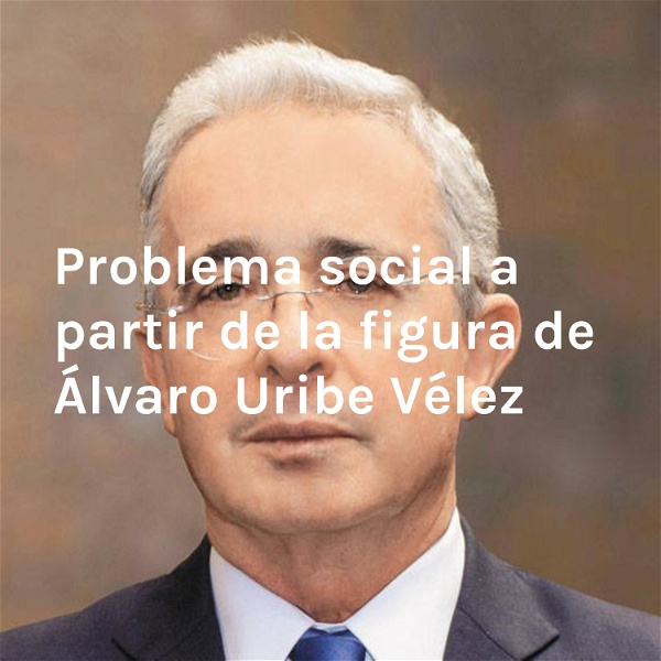 Artwork for Problema social a partir de la figura de Álvaro Uribe Vélez