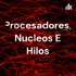 Procesadores, Nucleos E Hilos