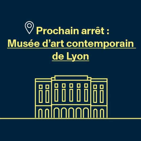 Artwork for Prochain arrêt : Musée d'art contemporain de Lyon