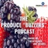 Produce Buzzers - A Podcast for Lovers of Fresh Fruits and Veggies
