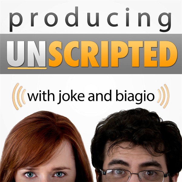 Artwork for Producing Unscripted: Make Reality TV Shows and Documentary Series with Joke and Biagio