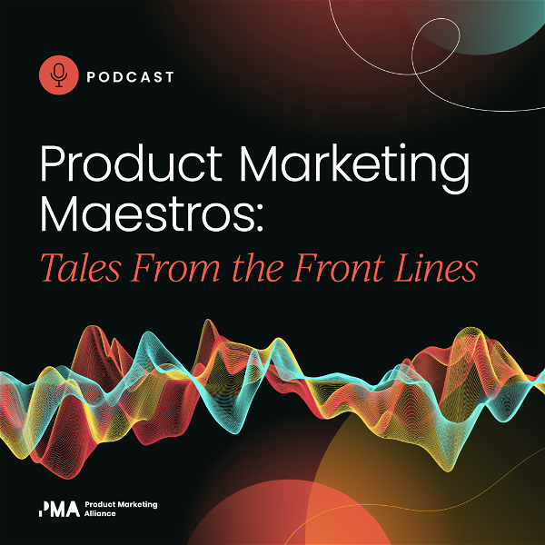 Artwork for Product Marketing Maestros: Tales from the Front Lines