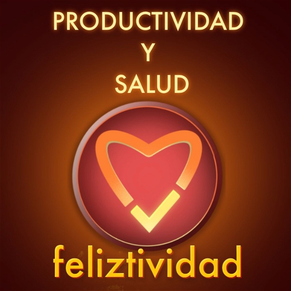 Artwork for Feliztividad: Productividad y Salud
