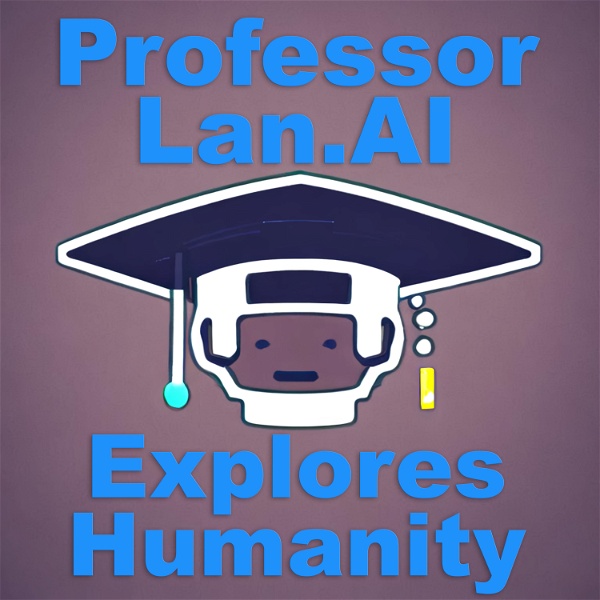 Artwork for Professor Lan.AI Explores Humanity