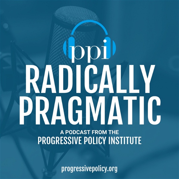 Artwork for Radically Pragmatic, a podcast from the Progressive Policy Institute