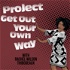 Project Get Out Your Own Way Podcast: Overcoming Self Sabotage, Imposter Syndrome and Other Crap Holding You Back