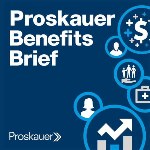 Artwork for Proskauer Benefits Brief: Legal Insight on Employee Benefits & Executive Compensation
