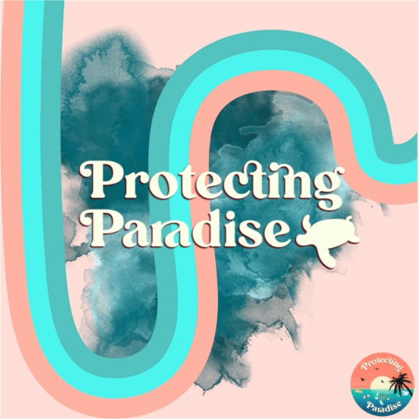 Artwork for Protecting Paradise Podcast