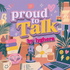 Proud to Talk