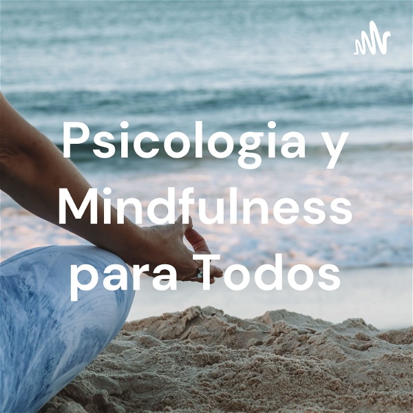 Artwork for Psicologia y Mindfulness para Todos psicóloga Beatríz Pereira