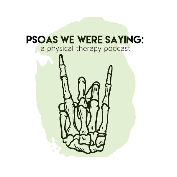 Artwork for Psoas We Were Saying: A Physical Therapy Podcast