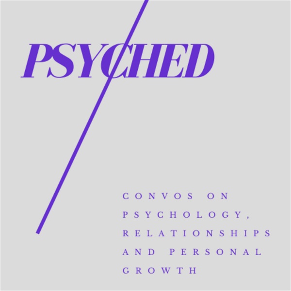 Artwork for Psyched : Convos on Psychology, Relationships and Personal Growth
