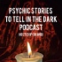 Psychic Stories To Tell In The Dark