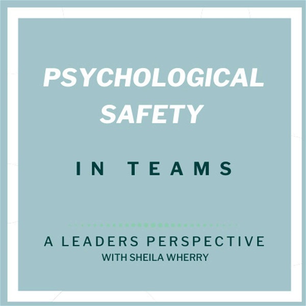Artwork for Psychological safety in teams with Sheila Wherry