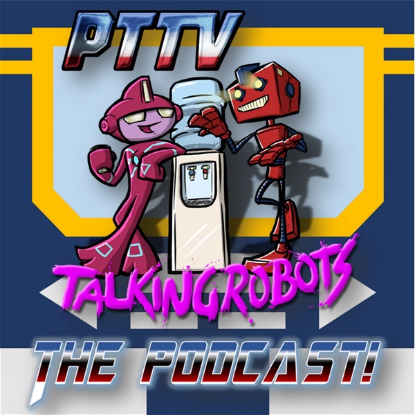 Artwork for PTTV Talking Robots: The Podcast!