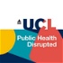 Public Health Disrupted – the new Podcast from UCL Health of the Public