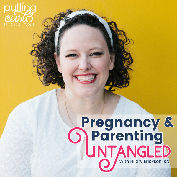 Artwork for Pulling Curls Podcast: Pregnancy & Parenting Untangled