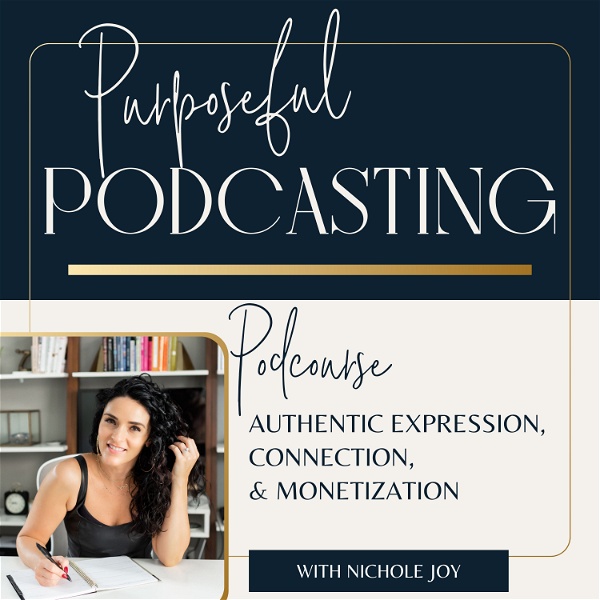Artwork for Purposeful Podcasting: Free Podcourse on Authentic Expression, Connection and Monetization