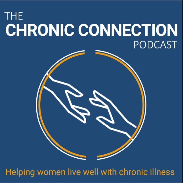 Artwork for The Chronic Connection Podcast: Helping Women Live Well with Chronic Illness