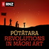 Pūtātara: Revolutions in Māori Art