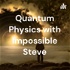 Quantum Physics with Impossible Steve